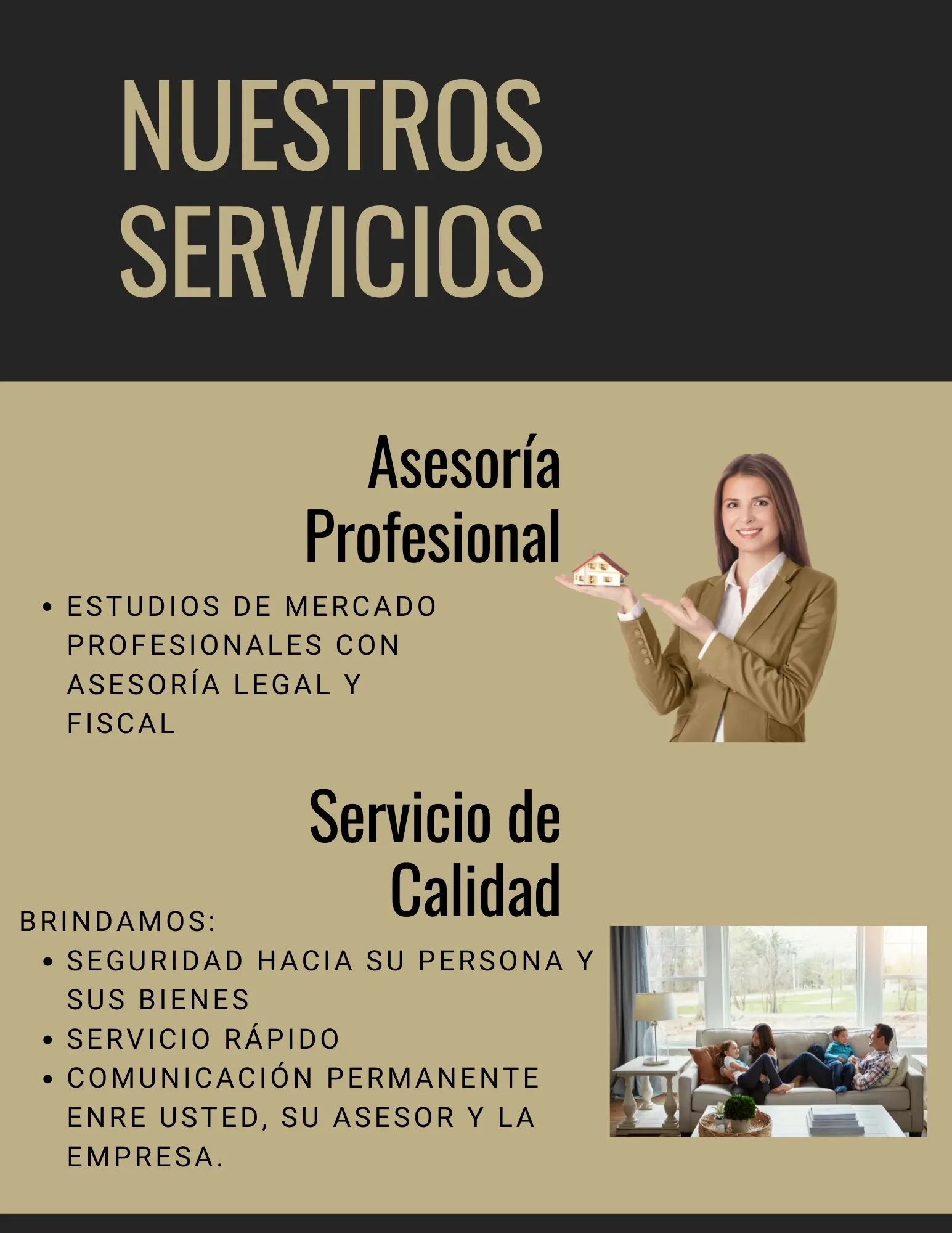 Nuestros servicios. Asesoría profesional: estudios de mercado profesionales con asesoría legal y fiscal. Servicio de calidad: seguridad hacia su persona y sus bienes, servicio rápido y comunicación permanente entre usted, su asesor y la empresa.