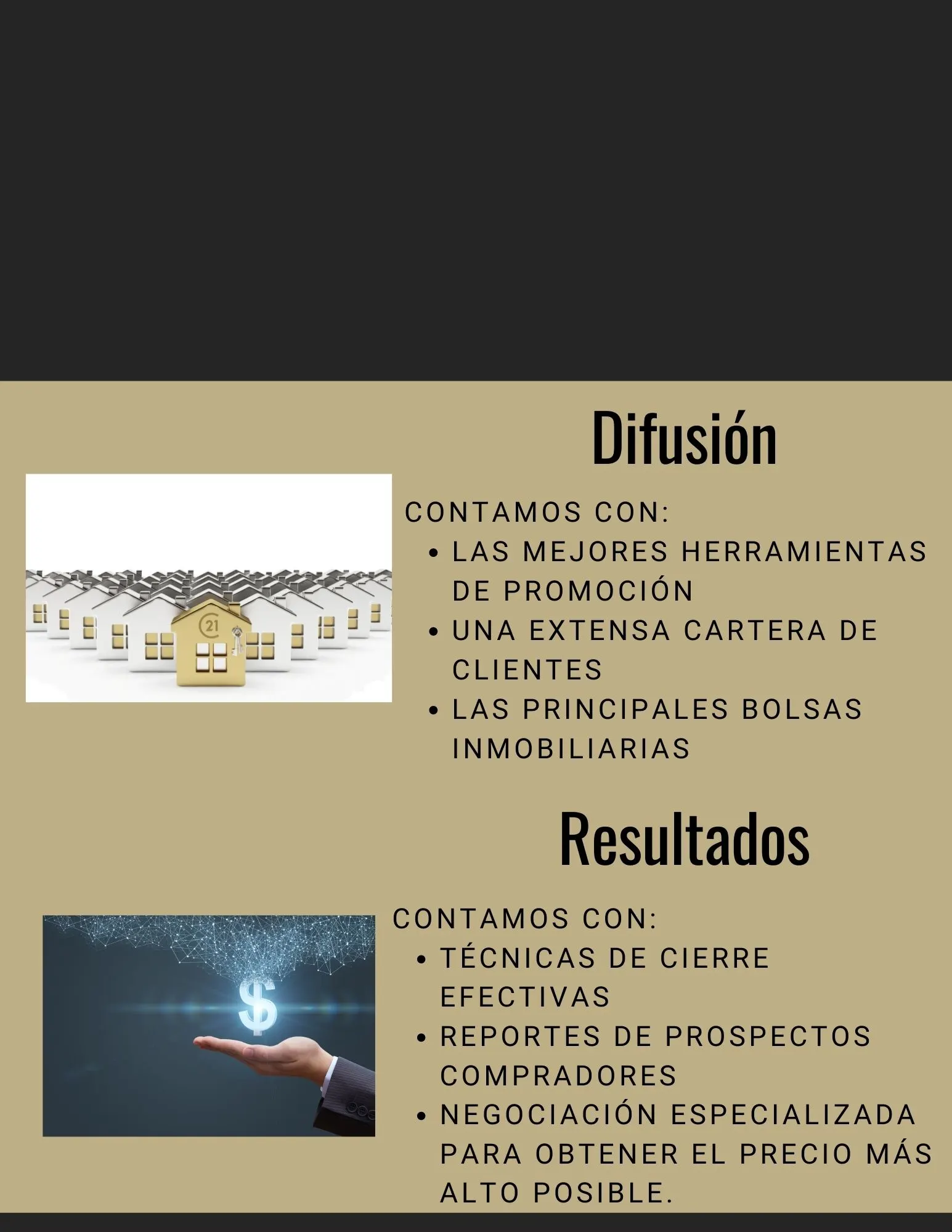 Difusión: las mejores herramientas de promoción, una extensa cartera de clientes y las principales bolsas inmobiliarias. Resultados: técnicas de cierre efectivas, reportes de prospectos compradores y negociación especializada para obtener el precio más alto posible.